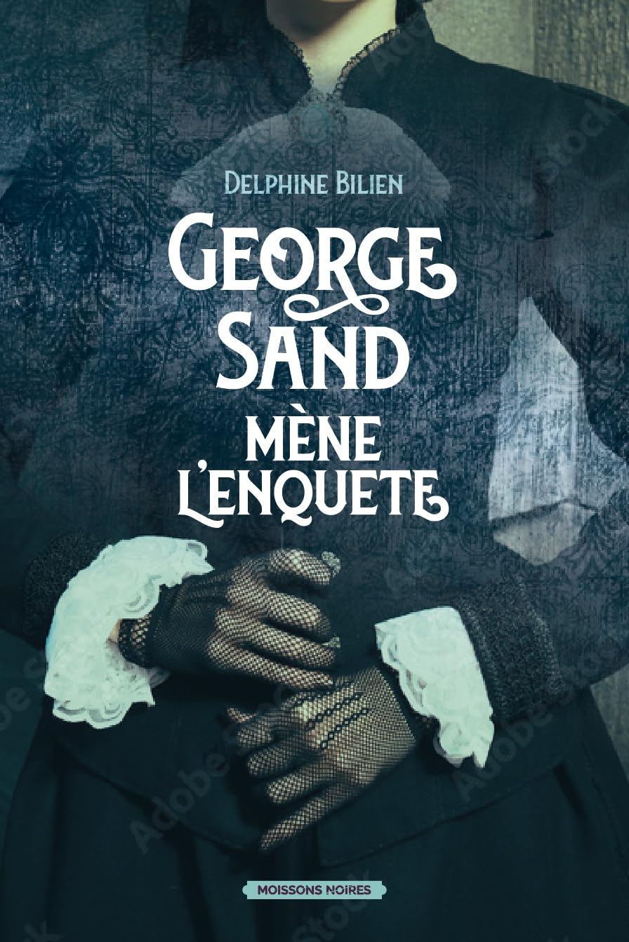 George Sand mène l&rsquo;enquête – Delphine Bilien